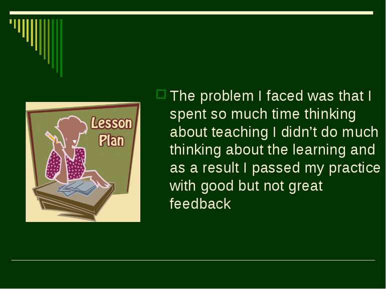 The problem I faced was that I spent so much time thinking about teaching I d...