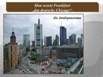 die Stadtpanorama Man nennt Frankfurt „das deutsche Chicago“.