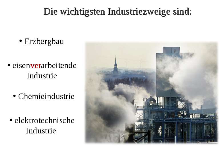Die wichtigsten Industriezweige sind: Erzbergbau eisenverarbeitende Industrie...