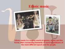 Ethnic music Ethnic music is a motley world of genres, styles and the forms o...
