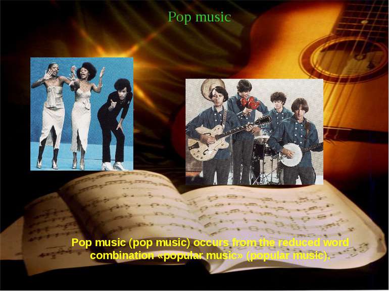 Pop music Pop music (pop music) occurs from the reduced word combination «pop...