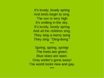 It's lovely, lovely spring And birds begin to sing. The sun is very high It's...