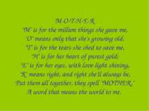 M-O-T-H-E-R "M" is for the million things she gave me, "O" means only that sh...