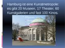 Hamburg ist eine Kunstmetropole: es gibt 20 Museen, 17 Theater, 60 Kunstgaler...