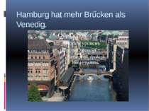 Hamburg hat mehr Brűcken als Venedig.