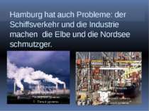 Hamburg hat auch Probleme: der Schiffsverkehr und die Industrie machen die El...