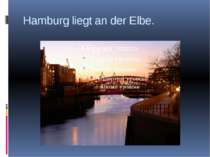 Hamburg liegt an der Elbe.