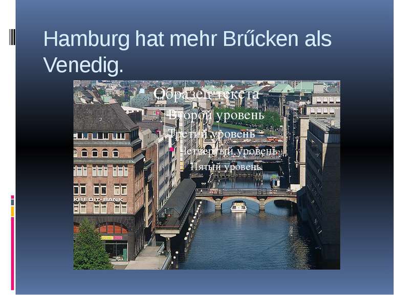 Hamburg hat mehr Brűcken als Venedig.