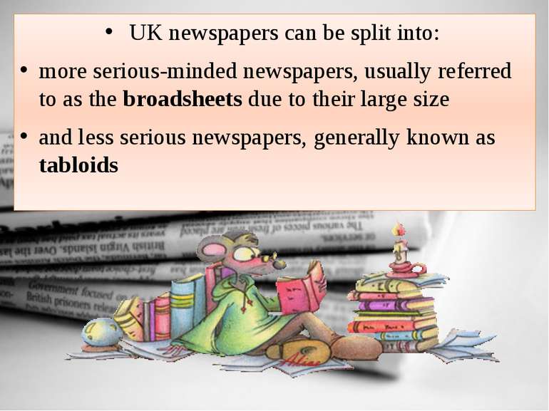 UK newspapers can be split into: more serious-minded newspapers, usually refe...