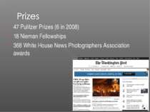 47 Pulitzer Prizes (6 in 2008) 18 Nieman Fellowships 368 White House News Pho...