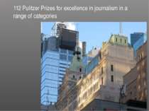 112 Pulitzer Prizes for excellence in journalism in a range of categories