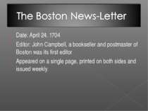 Date: April 24, 1704 Editor: John Campbell, a bookseller and postmaster of Bo...