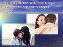 Historically the roles and relationships in marriage have reflected their rol...