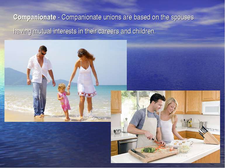 Companionate - Companionate unions are based on the spouses having mutual int...