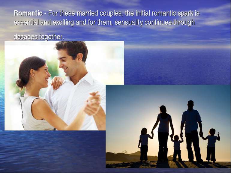 Romantic - For these married couples, the initial romantic spark is essential...