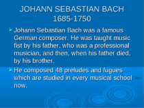 JOHANN SEBASTIAN BACH 1685-1750 Johann Sebastian Bach was a famous German com...