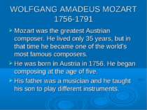 WOLFGANG AMADEUS MOZART 1756-1791 Mozart was the greatest Austrian composer. ...