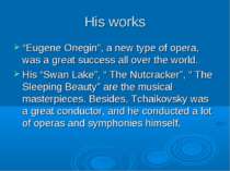 His works “Eugene Onegin”, a new type of opera, was a great success all over ...