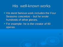 His well-known works His most famous work includes the Four Seasons concertos...