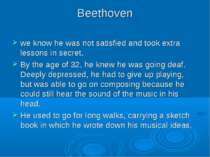 Beethoven we know he was not satisfied and took extra lessons in secret. By t...