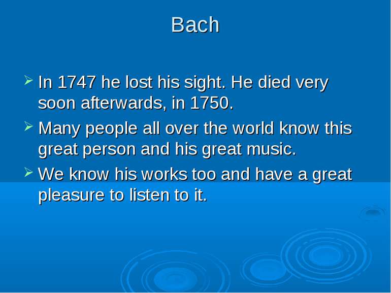 Bach In 1747 he lost his sight. He died very soon afterwards, in 1750. Many p...