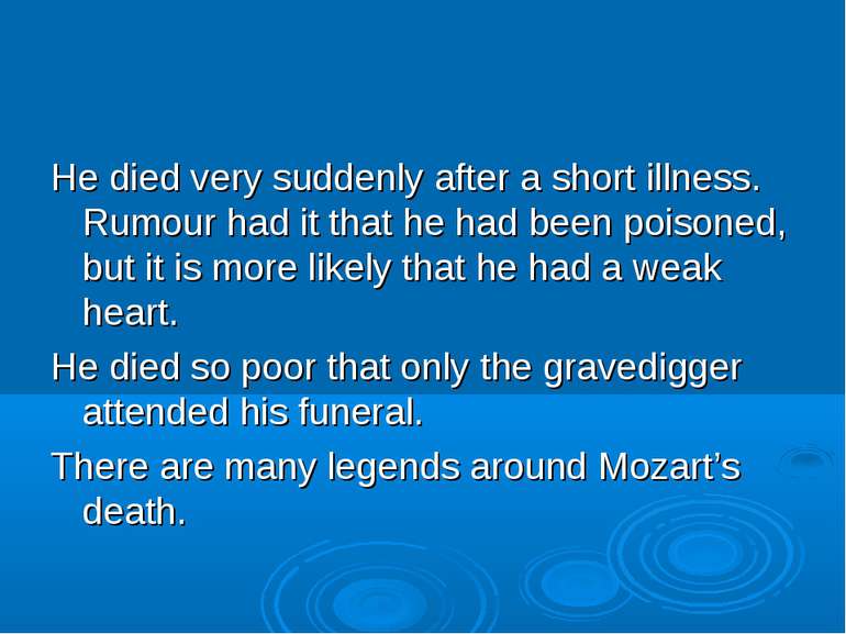 He died very suddenly after a short illness. Rumour had it that he had been p...