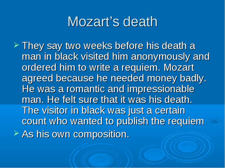 Mozart’s death They say two weeks before his death a man in black visited him...