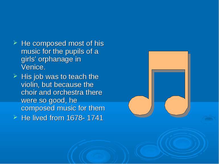 He composed most of his music for the pupils of a girls’ orphanage in Venice....