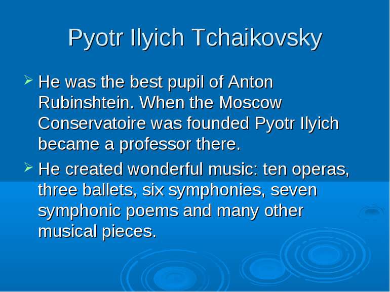 Pyotr Ilyich Tchaikovsky He was the best pupil of Anton Rubinshtein. When the...