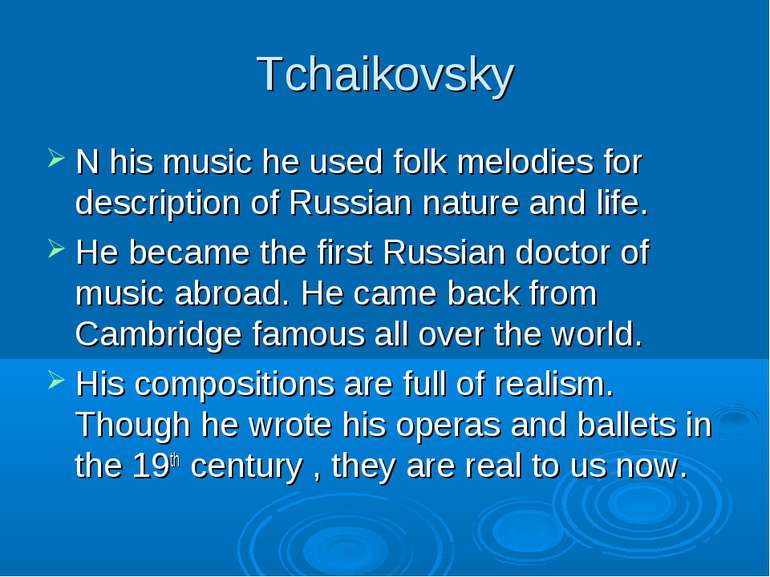 Tchaikovsky N his music he used folk melodies for description of Russian natu...