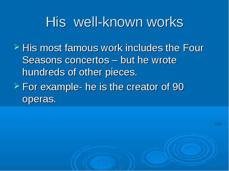 His well-known works His most famous work includes the Four Seasons concertos...