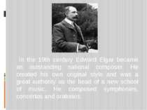 In the 19th century Edward Elgar became an outstanding national composer. He ...