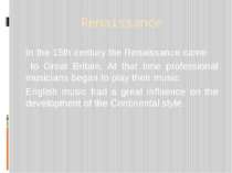Renaissance In the 15th century the Renaissance came to Great Britain. At tha...