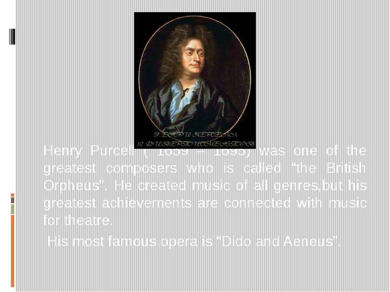 Henry Purcell ( 1659 – 1695) was one of the greatest composers who is called ...