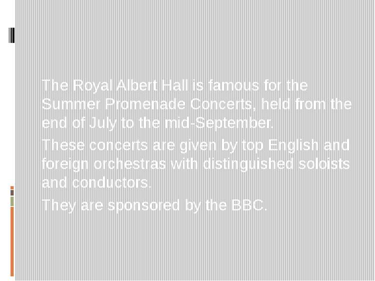The Royal Albert Hall is famous for the Summer Promenade Concerts, held from ...
