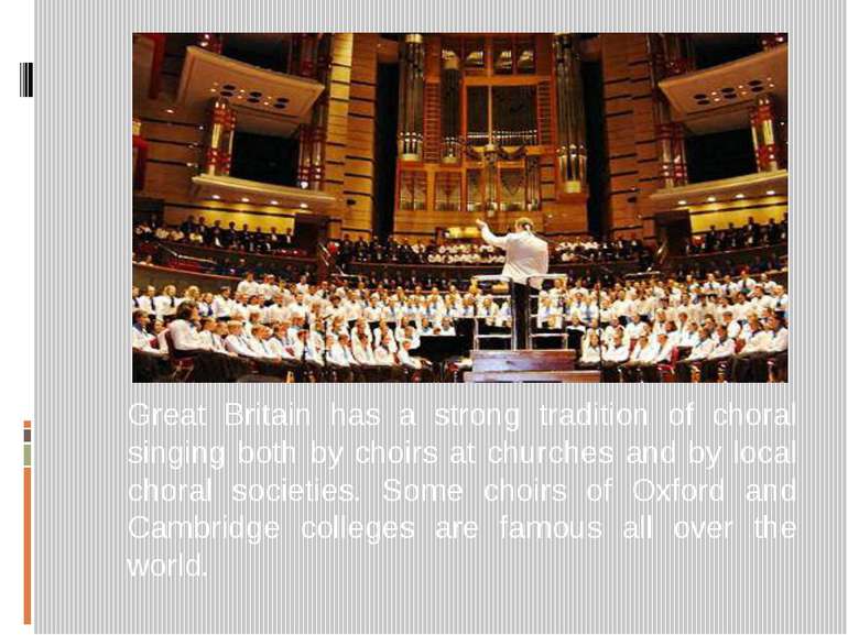 Great Britain has a strong tradition of choral singing both by choirs at chur...