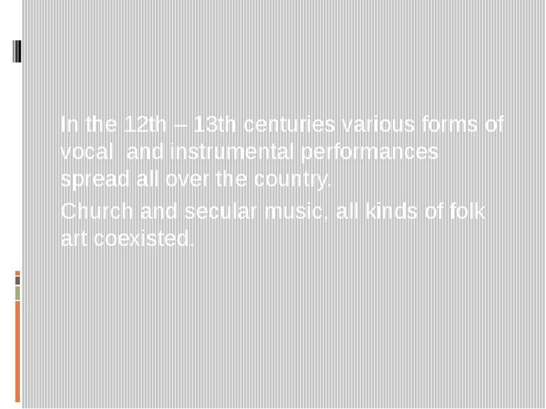 In the 12th – 13th centuries various forms of vocal and instrumental performa...
