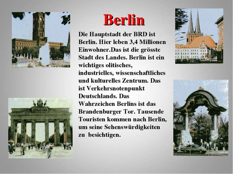 Berlin Die Hauptstadt der BRD ist Berlin. Hier leben 3,4 Millionen Einwohner....