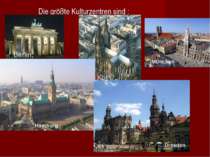 Die größte Kulturzentren sind : Berlin, Köln, , München Hamburg Dresden