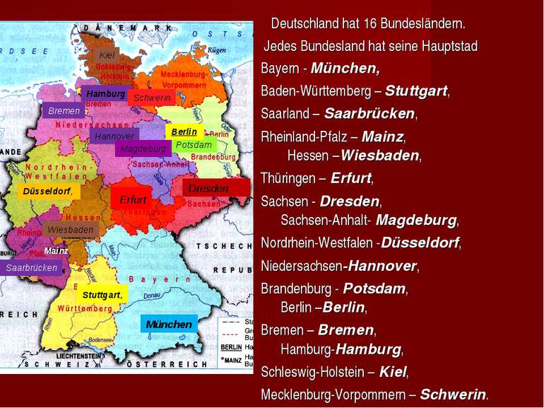 Deutschland hat 16 Bundesländern. Jedes Bundesland hat seine Hauptstad Bayern...