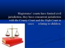 Magistrates’ courts have limited civil jurisdiction, they have concurrent jur...