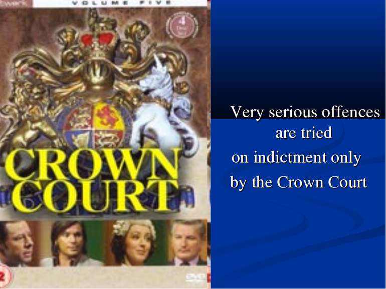 Very serious offences are tried on indictment only by the Crown Court