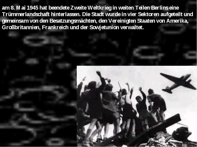 am 8. Mai 1945 hat beendete Zweite Weltkrieg in weiten Teilen Berlins eine Tr...