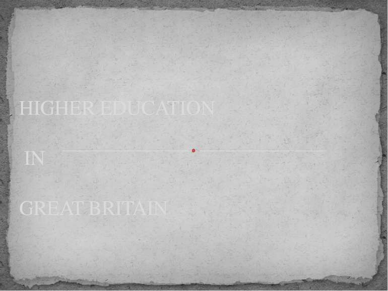 HIGHER EDUCATION IN GREAT BRITAIN