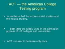 ACT — the American College Testing program is similar to SAT but scores socia...