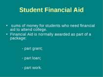 Student Financial Aid sums of money for students who need financial aid to at...