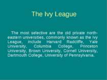 The Ivy League The most selective are the old private north-eastern universit...
