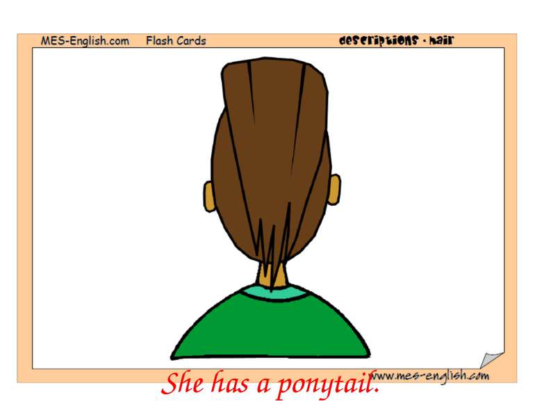 She has a ponytail.