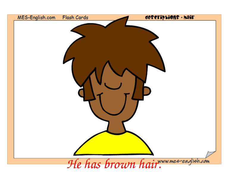 He has brown hair.