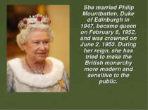 She married Philip Mountbatten, Duke of Edinburgh in 1947, became queen on Fe...